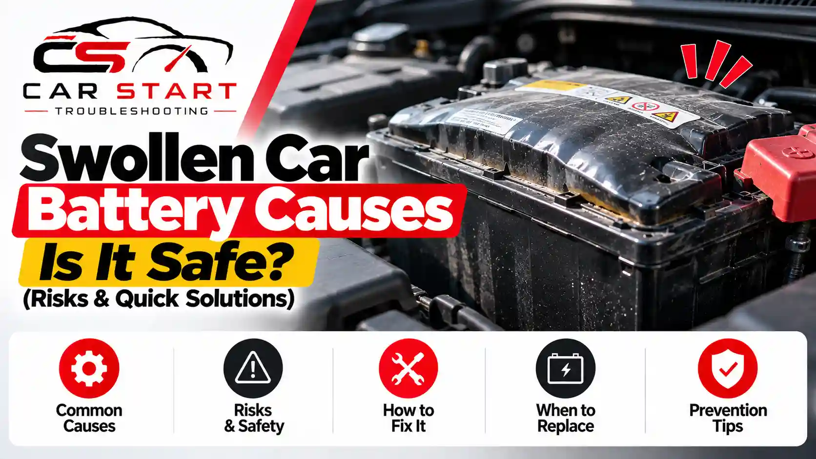 Swollen Car Battery Causes Is It Safe (Risks & Quick Solutions)